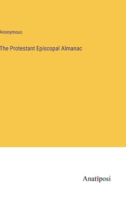 The Protestant Episcopal Almanac by Anonymous