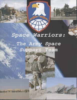 Space Warriors: The Army Space Support Team by Walker, James