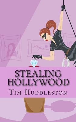 Stealing Hollywood: The True Story of the Teen Burglars Known As the Bling Ring by Huddleston, Tim