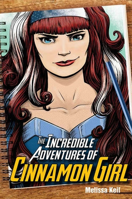 The Incredible Adventures of Cinnamon Girl by Keil, Melissa