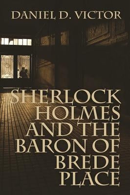 Sherlock Holmes and The Baron of Brede Place by Victor, Daniel D.