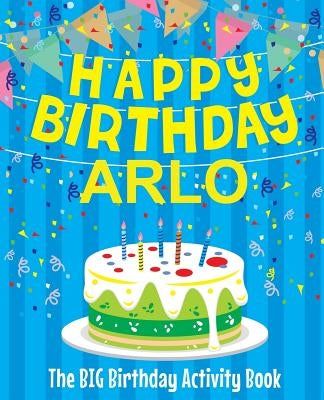 Happy Birthday Arlo - The Big Birthday Activity Book: Personalized Children's Activity Book by Birthdaydr