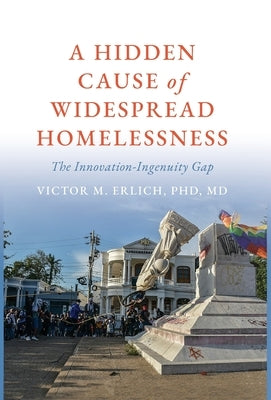 A Hidden Cause of Widespread Homelessness: The Innovation-Ingenuity Gap by Erlich, Victor M.