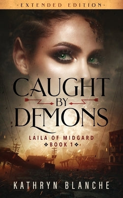 Caught by Demons (Laila of Midgard Book 1 Extended Edition) by Blanche, Kathryn