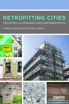 Retrofitting Cities: Priorities, Governance and Experimentation by Hodson, Mike