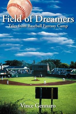 Field of Dreamers: Tales from Baseball Fantasy Camp by Gennaro, Vince