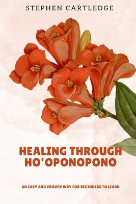 Healing Through Ho'oponopono by Cartledge, Stephen