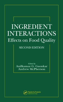 Ingredient Interactions: Effects on Food Quality, Second Edition by Gaonkar, Anilkumar G.
