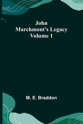 John Marchmont's Legacy, Volume 1 by M E Braddon