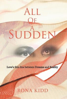 All of a Sudden: Love's Thin Line Between Dreams and Reality by Kidd, Rona