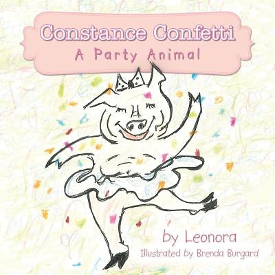 Constance Confetti: A Party Animal by Leonora