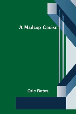 A Madcap Cruise by Bates, Oric