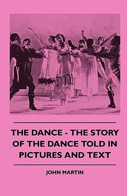 The Dance - The Story Of The Dance Told In Pictures And Text by Martin, John
