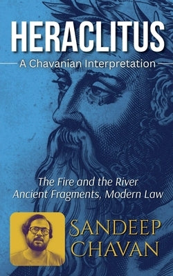 Heraclitus: A Chavanian Interpretation by Chavan, Sandeep