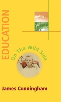 Education on the Wild Side by Cunningham, James