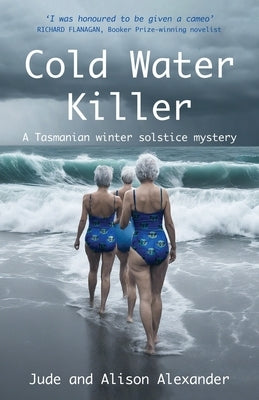 Cold Water Killer: A Tasmanian winter solstice mystery by Alexander, Jude
