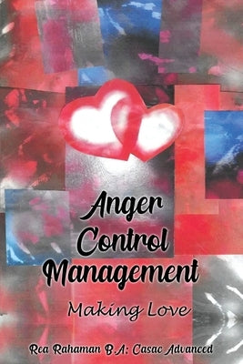 Anger Control Management: Making Love by Rahaman, Rea