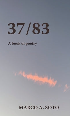 37/83: A Book of Poetry by Soto, Marco A.