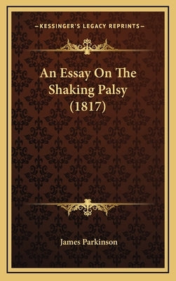 An Essay On The Shaking Palsy (1817) by Parkinson, James
