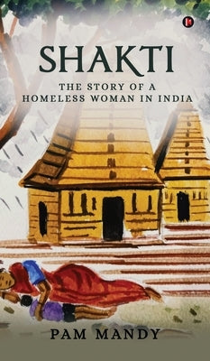 Shakti: The Story of a Homeless Woman in India by Pam Mandy