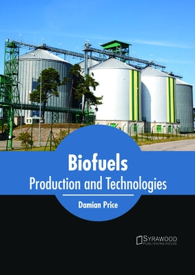 Biofuels: Production and Technologies by Price, Damian