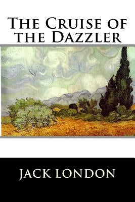The Cruise of the Dazzler by Jack London