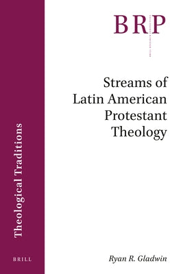 Streams of Latin American Protestant Theology by R. Gladwin, Ryan