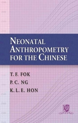 Neonatal Anthropometry for the Chinese by Fok, Tai-Fai