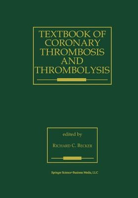 Textbook of Coronary Thrombosis and Thrombolysis by Becker, R. C.