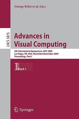 Advances in Visual Computing: 5th International Symposium, Isvc 2009, Las Vegas, Nv, Usa, November 30 - December 2, 2009, Proceedings, Part I by Boyle, Richard