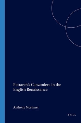 Petrarch's Canzoniere in the English Renaissance by Mortimer, Anthony