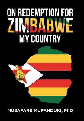 On Redemption for Zimbabwe My Country by Mupanduki, Musafare