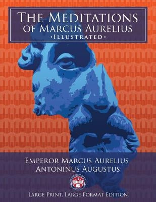 The Meditations of Marcus Aurelius - Large Print, Large Format, Illustrated: Giant 8.5" x 11" Size: Large, Clear Print & Pictures - Complete & Unabrid by Media, Carlile