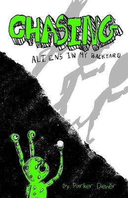 Chasing Aliens in My Backyard by Diener, Shelly