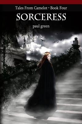 Tales From Camelot Series 4: Sorceress by Green, Paul