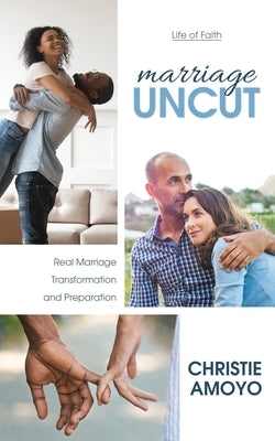 Marriage Uncut: Real Marriage Transformation and Preparation by Amoyo, Christie