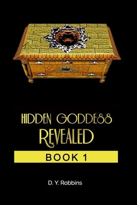 Hidden Goddess Revealed: Book 1 by Robbins, D. y.