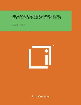 The Apocrypha and Pseudepigrapha of the Old Testament in English V1: Apocrypha (1913) by Charles, R. H.