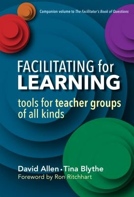 Facilitating for Learning: Tools for Teacher Groups of All Kinds by Allen, David