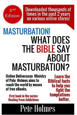 Masturbation!: What Does The Bible Say About Masturbation? by Holmes, Pete