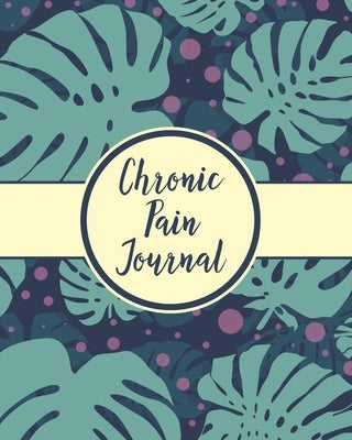 Chronic Pain Journal: Daily Tracker for Pain Management, Log Chronic Pain Symptoms, Record Doctor and Medical Treatment by Press, Hartwell
