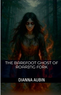 The Barefoot Ghost of Roaring Fork by Aubin, Dianna