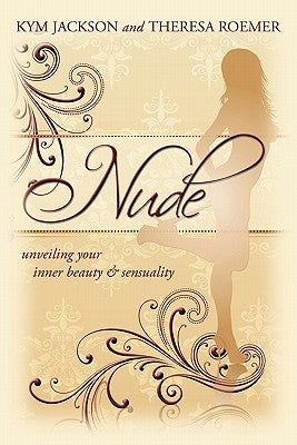 Nude: unveiling your inner beauty & sensuality by Jackson, Kym