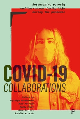 Covid-19 Collaborations: Researching Poverty and Low-Income Family Life During the Pandemic by Griffiths, Rita
