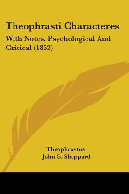 Theophrasti Characteres: With Notes, Psychological And Critical (1852) by Theophrastus