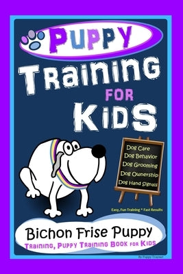 Puppy Training for Kids, Dog Care, Dog Behavior, Dog Grooming, Dog Ownership, Dog Hand Signals, Easy, Fun Training * Fast Results, Bichon Frise Puppy by Trayner, Poppy