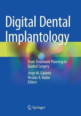 Digital Dental Implantology: From Treatment Planning to Guided Surgery by Galante, Jorge M.