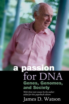 A Passion for Dna: Genes, Genomes, and Society by Watson, James D.