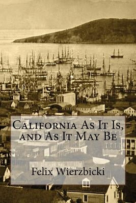 California As It Is, and As It May Be by Wierzbicki, Felix Paul