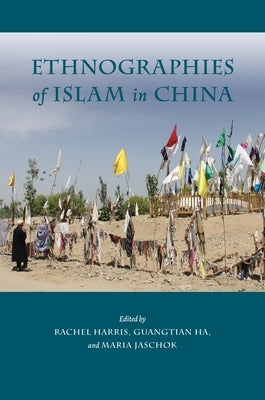 Ethnographies of Islam in China by Harris, Rachel